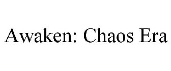 AWAKEN: CHAOS ERA