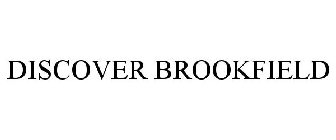 DISCOVER BROOKFIELD