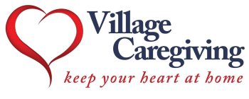 VILLAGE CAREGIVING KEEP YOUR HEART AT HOMEME