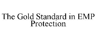 THE GOLD STANDARD IN EMP PROTECTION