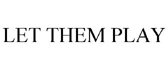 LET THEM PLAY