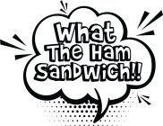 WHAT THE HAM SANDWICH!!