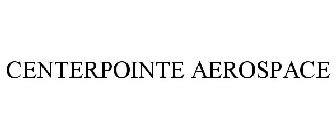 CENTERPOINTE AEROSPACE