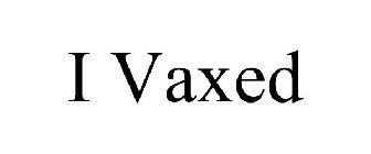 I VAXED