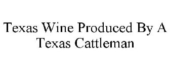 TEXAS WINE PRODUCED BY A TEXAS CATTLEMAN