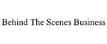 BEHIND THE SCENES BUSINESS