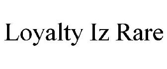 LOYALTY IZ RARE