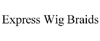 EXPRESS WIG BRAIDS