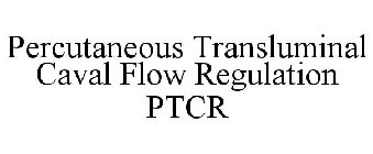 PERCUTANEOUS TRANSLUMINAL CAVAL FLOW REGULATION PTCR