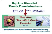 BAY AREA DIVERSIFIED TENNIS FOUNDATION/501(C)3 ECLICK TO DONATE BAY AREA DIVERSIFIED TENNIS FOUNDATION EST. 2013   WWW.BAYAREADIVERSIFIEDTENNISFOUNDATION.ORG  PIL LEE ORBISON