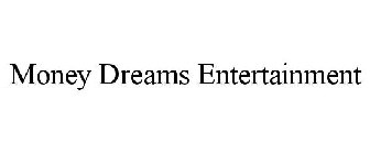 MONEY DREAMS ENTERTAINMENT