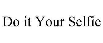 DO IT YOUR SELFIE