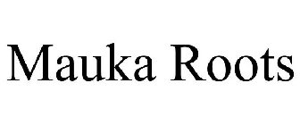 MAUKA ROOTS