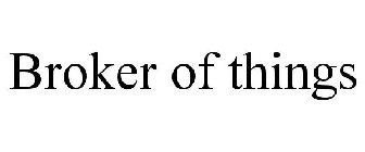 BROKER OF THINGS