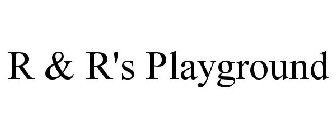 R & R'S PLAYGROUND