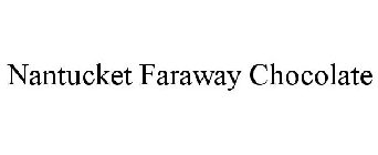 NANTUCKET FARAWAY CHOCOLATE