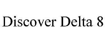 DISCOVER DELTA 8