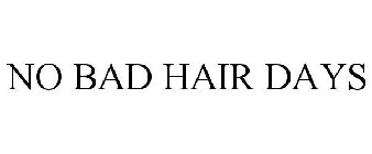 NO BAD HAIR DAYS