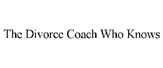 THE DIVORCE COACH WHO KNOWS