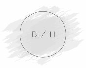 B/H