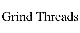 GRIND THREADS