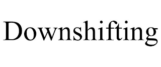 DOWNSHIFTING