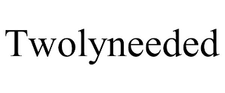 TWOLYNEEDED