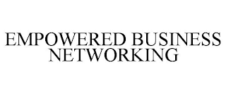 EMPOWERED BUSINESS NETWORKING