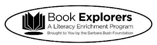 BOOK EXPLORERS A LITERACY ENRICHMENT PROGRAM BROUGHT TO YOU BY THE BARBARA BUSH FOUNDATION