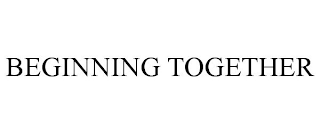 BEGINNING TOGETHER