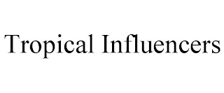 TROPICAL INFLUENCERS