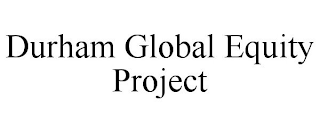 DURHAM GLOBAL EQUITY PROJECT