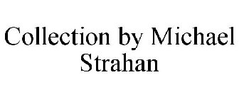 COLLECTION BY MICHAEL STRAHAN