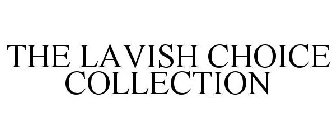 THE LAVISH CHOICE COLLECTION