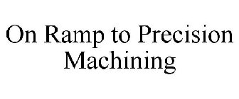 ON RAMP TO PRECISION MACHINING