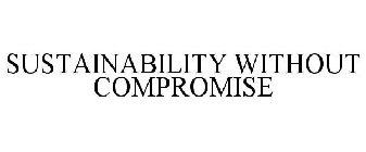 SUSTAINABILITY WITHOUT COMPROMISE