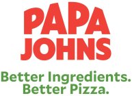 PAPA JOHNS BETTER INGREDIENTS. BETTER PIZZA.