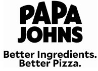 PAPA JOHNS BETTER INGREDIENTS. BETTER PIZZA.