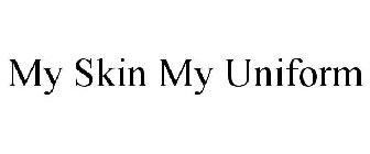 MY SKIN MY UNIFORM