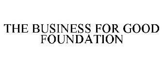 THE BUSINESS FOR GOOD FOUNDATION