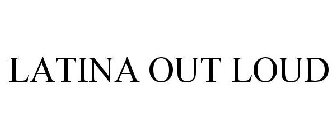 LATINA OUT LOUD