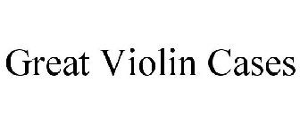 GREAT VIOLIN CASES