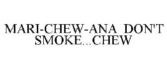 MARI-CHEW-ANA DON'T SMOKE...CHEW
