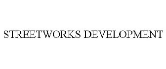 STREETWORKS DEVELOPMENT