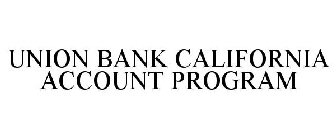 UNION BANK CALIFORNIA ACCOUNT PROGRAM