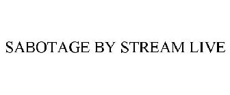 SABOTAGE BY STREAM LIVE