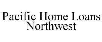 PACIFIC HOME LOANS NORTHWEST