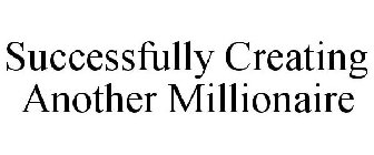 SUCCESSFULLY CREATING ANOTHER MILLIONAIRE