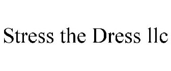 STRESS THE DRESS