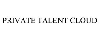 PRIVATE TALENT CLOUD